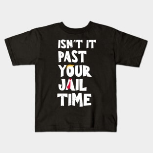 Isn't it-past-your-jail-time Kids T-Shirt